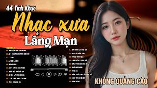 44 Bài Tình Ca Tuyển Chọn Đảm Bảo Nghe LẮNG ĐỌNG CẢM XÚC➤Nhạc Vàng Xưa Bất Hủ Còn Mãi Theo Thời Gian