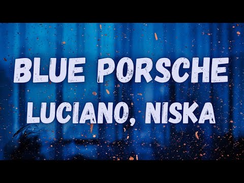 Luciano, Niska - Blue Porsche (lyrics)