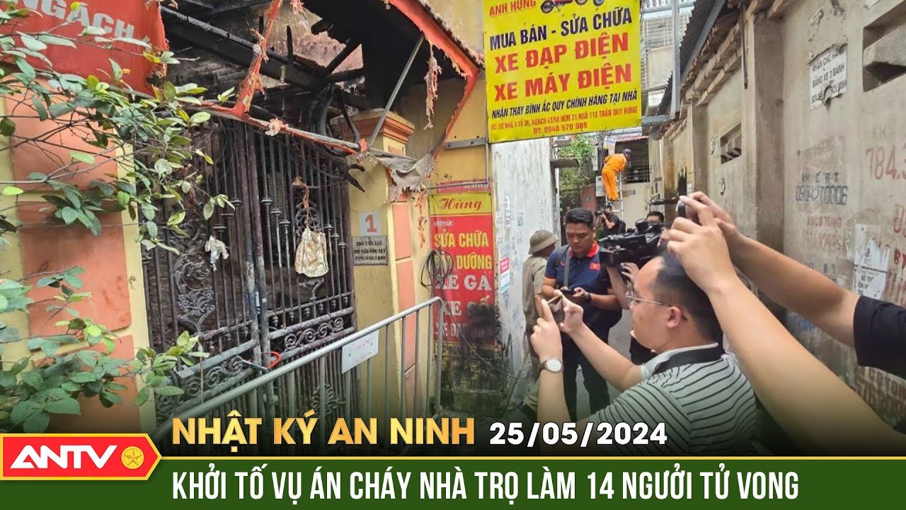 Nhật ký an ninh 25/5: Khởi tố vụ án cháy nhà trọ 3 tầng làm 14 người tử vong ở Trung Kính | ANTV
