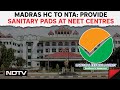 Madras HC To Testing Agency: Keep Sanitary Pads At All NEET Exam Centres