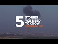 UN leaders say Gaza war must stop now, and more - Five stories you need to know  - 01:17 min - News - Video
