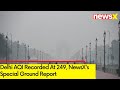 Delhi AQI Recorded At 249 | NewsXs Special Ground Report  | NewsX