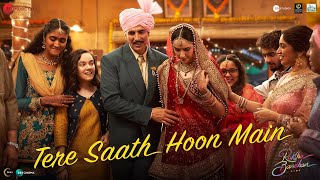 Tere Saath Hoon Main – Nihal Tauro Ft Akshay Kumar (Raksha Bandhan) Video HD