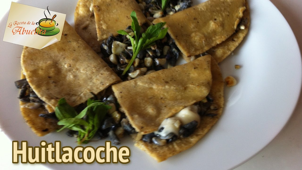 Receta de huitlacoche o cuitlacoche - Comida prehispánica - La receta