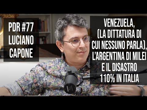 PDR #77 LUCIANO CAPONE:Il regime in Venezuela, l'Argentina di Milei e il disastro del 110% italiano