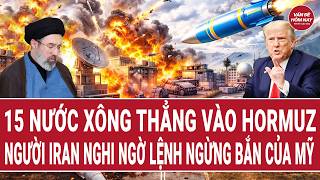 Toàn cảnh thế giới: 15 nước xông thẳng vào Hormuz?; người Iran nghi ngờ lệnh ngừng bắn của Mỹ