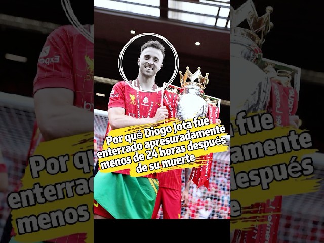 ¿Por qué Diogo Jota fue enterrado apresuradamente menos de 24 horas después de su muerte?El