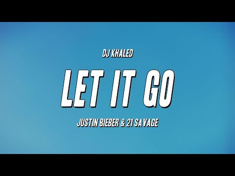 DJ Khaled - LET IT GO ft. Justin Bieber & 21 Savage (Lyrics)