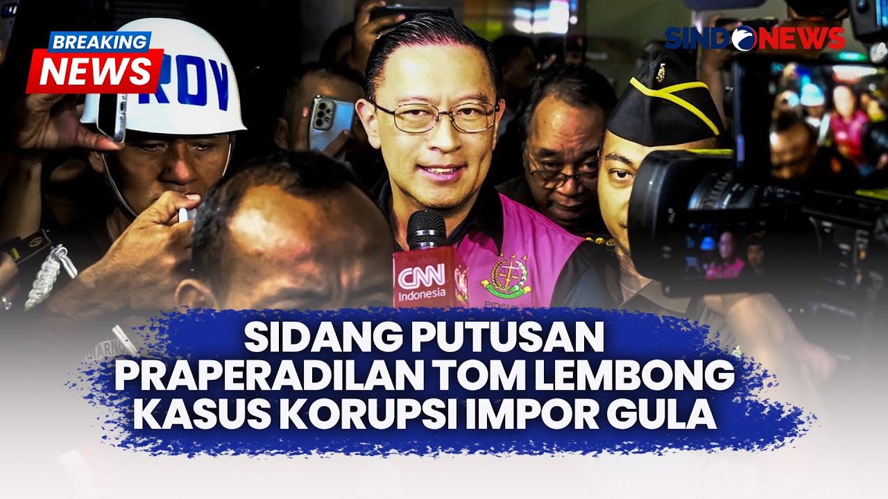 BREAKING NEWS - Hakim Tolak Praperadilan Tom Lembong Kasus Korupsi Impor Gula, Status Tersangka Sah