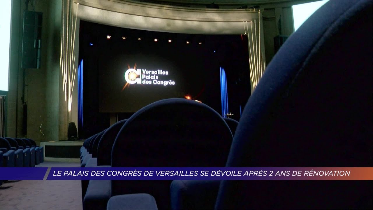 Yvelines | Le Palais des Congrès de Versailles se dévoile après 2 ans de rénovation