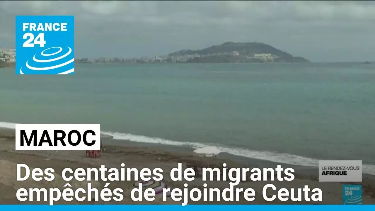 Maroc : des centaines de migrants empêchés de rejoindre l'enclave espagnole de Ceuta • FRANCE 24