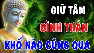 GIỮ TÂM BÌNH THẢN - KHỔ NÀO RỒI CŨNG SẼ QUA | Phật Từ An Nhiên