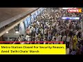 Various Metro Station Closed For Security Reason | Amid Delhi Chalo March | NewsX