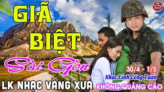 MV GIÃ BIỆT SÀI GÒN  ➤ LK Nhạc Vàng Xưa CÔNG TUẤN Toàn Bài Hay Nghe Cực Êm Tai✔️KHÔNG QUẢNG CÁO