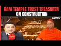 Exclusive: Ram Mandir Trust Treasurer On Expansion Of Temple Complex