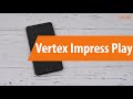 Распаковка смартфона Vertex Impress Play / Unboxing Vertex Impress Play