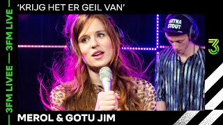 MEROL en Gotu Jim met &#39;Krijg Het Er Geil Van&#39; | 3FM Live | NPO 3FM