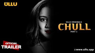 Chull : Part 2 (2023) Ullu App Hindi Web Series Trailer Video HD