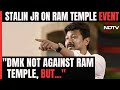 MK Stalins Son On Consecration Ceremony: DMK Not Against Ram Temple, But...