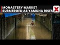 Yamuna Above Danger Mark, Floodwater Enters Monastery Market; Delhi-NCR Faces Severe Waterlogging