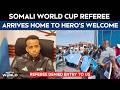 Somali World Cup Referee Denied Entry To US Arrives Home To Heros Welcome