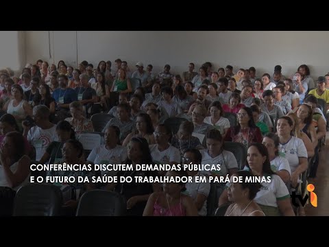 Vídeo: Conferências discutem demandas públicas e o futuro da saúde do trabalhador em Pará de Minas
