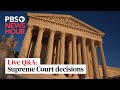 WATCH LIVE: Answers on affirmative action, student loans and other Supreme Court decisions