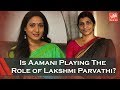 Aamani To Play Lakshmi Parvathi In NTR Biopic!