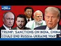 Trump Says Sanctions On China And India Could Help End Russias War In Ukraine