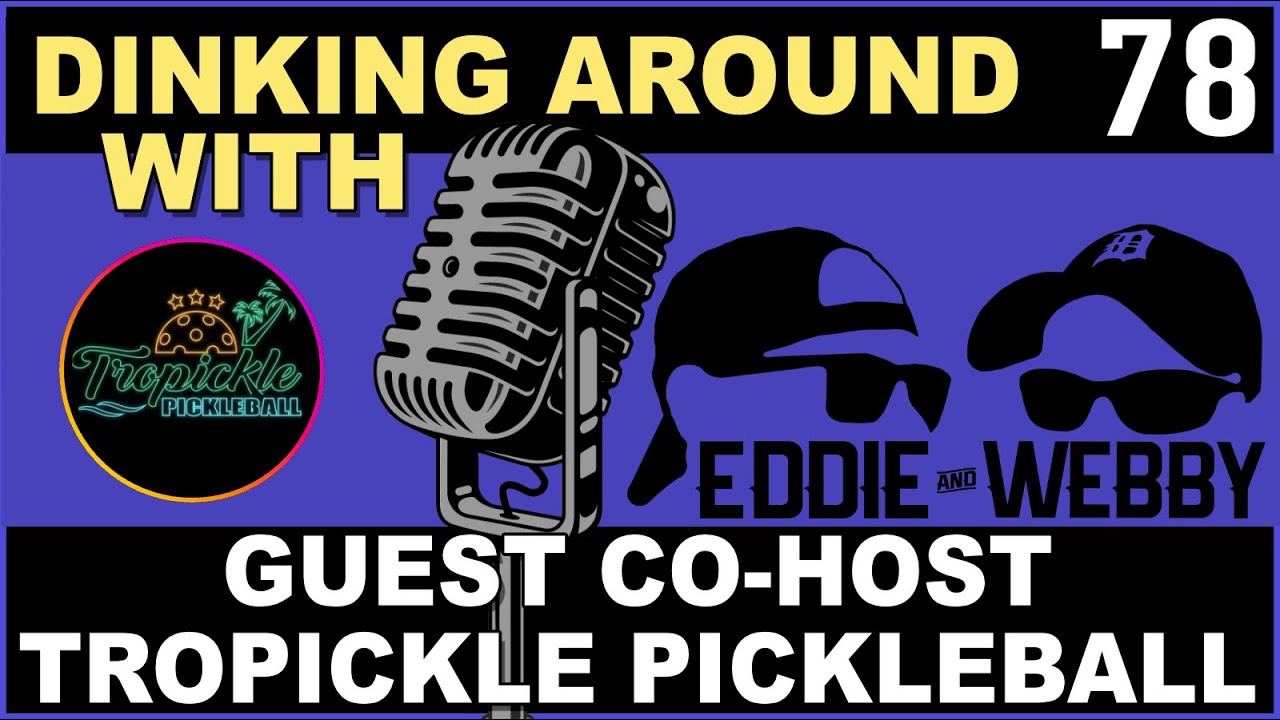 Guest Co-Host Tropickle Pickleball Joins Us For Dinking Around 78