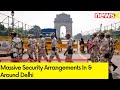 Massive Security Arrangements In & Around Delhi | Live Report from Rashtrapati Bhavan | NewsX