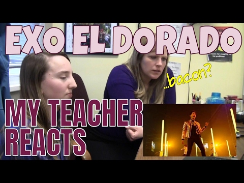 My Teacher Reacts Part 6: El Dorado EXO | Non Kpopper Reaction