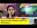 BJP Promised Reservation 10 Years Ago | Supriya Sule Hits Back at BJP On Reservation | NewsX