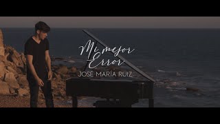 José María Ruiz - Mi Mejor Error (Videoclip Oficial)