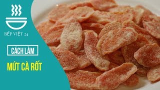 Hướng dẫn cách làm Mứt cà rốt | BẾP VIỆT 24