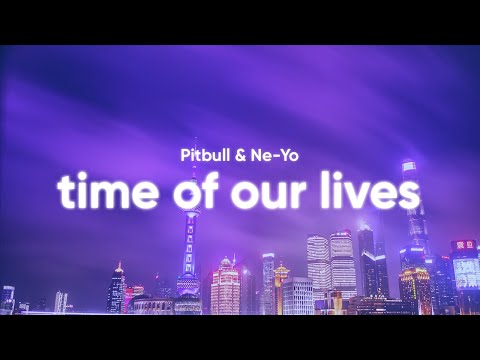 Pitbull & Ne-Yo - Time of Our Lives (Clean - Lyrics)