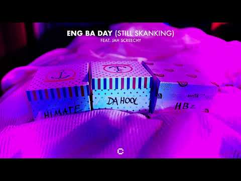 HBz, HIMATE, Da Hool feat. Jah Screechy - Eng Ba Day (Still Skanking) (Official Audio)