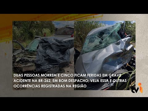 Vídeo: Duas pessoas morrem e cinco ficam feridas em grave acidente na BR-262, em Bom Despacho; veja essa e outras ocorrências registradas na região