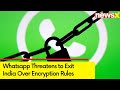 Whatsapp Threatens to Exit India Over Encryption Rules | NewsX