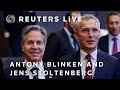 LIVE: US Secretary of State Antony Blinken and NATO Secretary General Jens Stoltenberg speak to m…