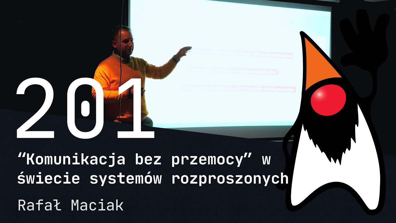 201. “Komunikacja bez przemocy” w świecie systemów rozproszonych - Rafał Maciak