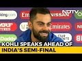 Virat Kohli Addresses Media Ahead Of World Cup Semi Finals