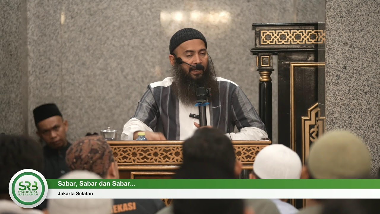 Sabar, Sabar dan Sabar - Ustadz Dr Syafiq Riza Basalamah MA