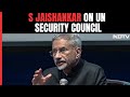 S Jaishankar Slams UN Security Council’s Permanent Members: “Self-Selected Chaudharis”