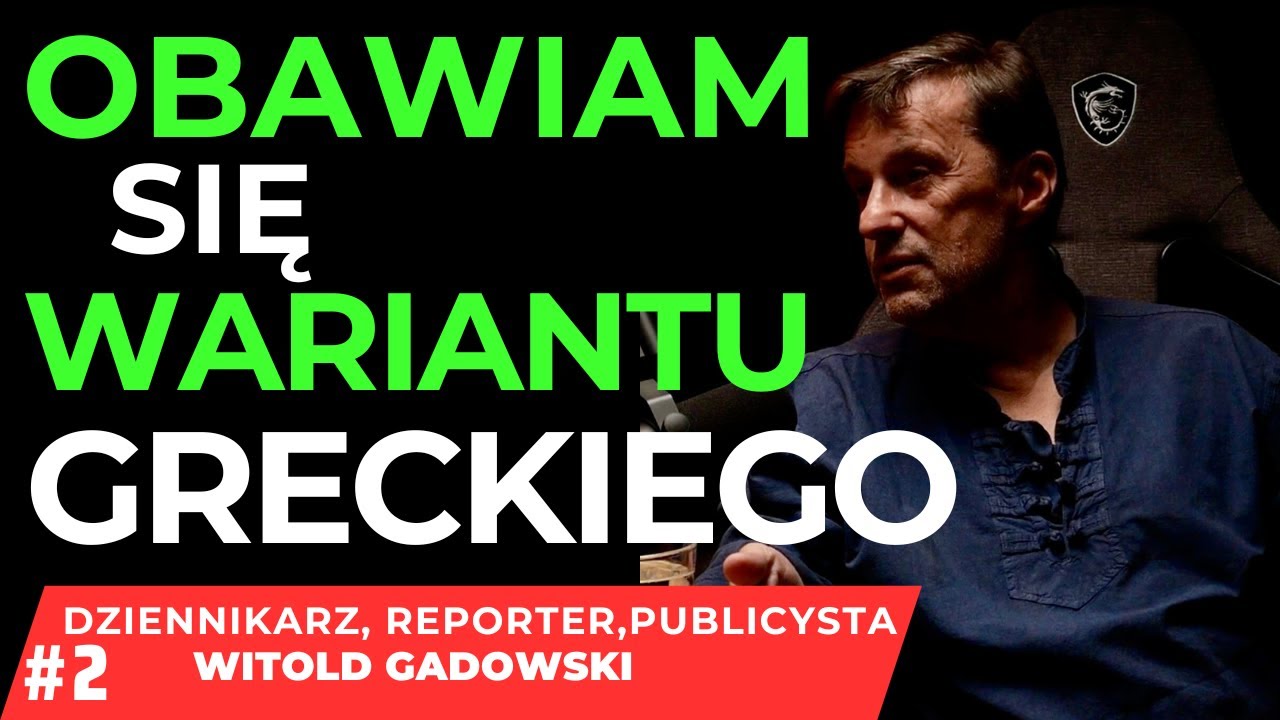 OBAWIAM SIĘ WARIANTU GRECKIEGO #2/2 - WITOLD GADOWSKI