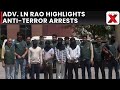 Adv. LN Rao on Major Anti-Terror Operation, Arrests Made in Delhi, Mumbai, Ranchi, MP