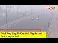Thick Fog Engulfs Capital | Flights and Trains Impacted | NewsX