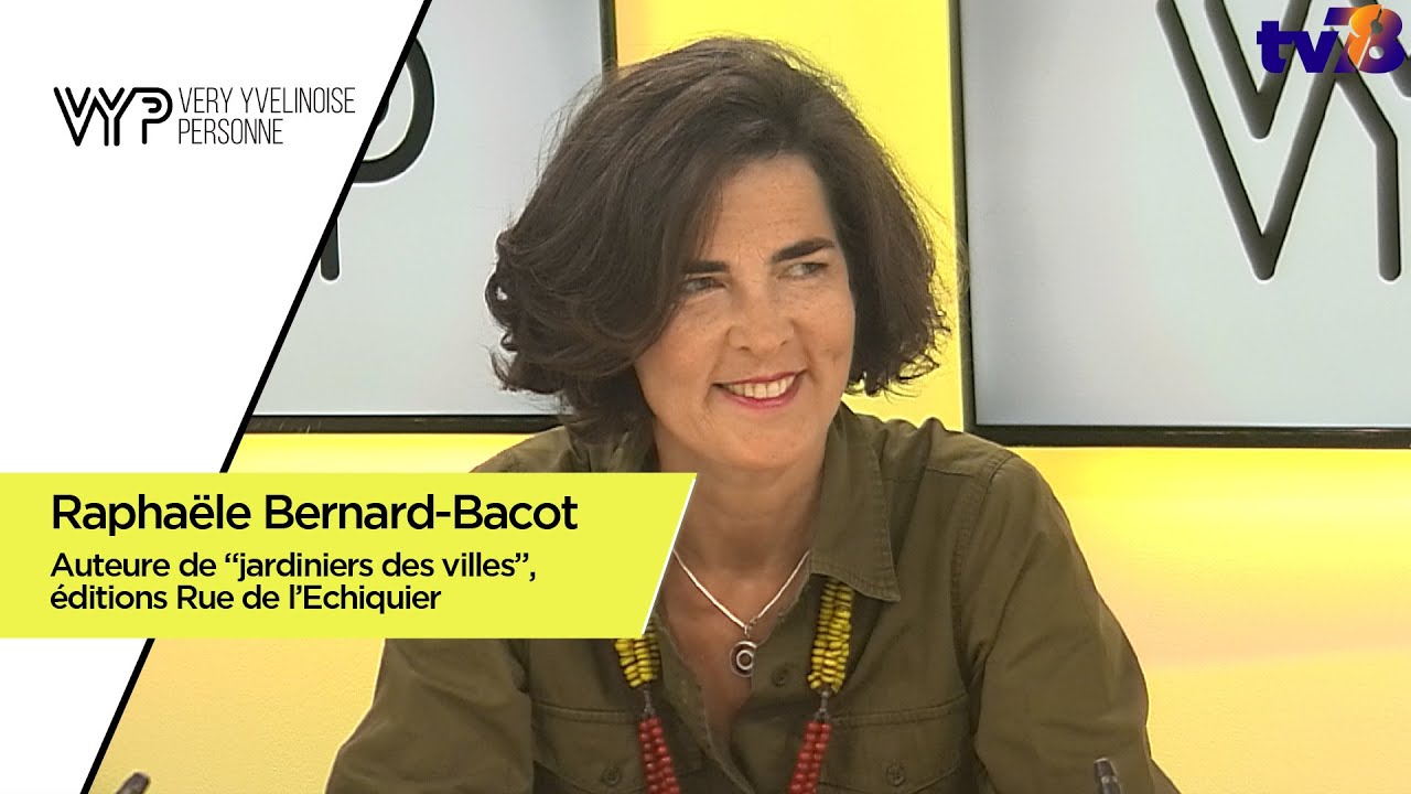 VYP. Raphaële Bernard-Bacot Auteure de « jardiniers des villes”, éd. Rue de l’Echiquier
