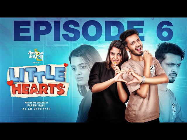Little Hearts - Episode 6 | AWESOME MACHI | AM ORIGINALS | #awesomemachi #littlehearts