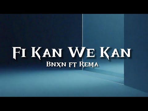 Bnxn, Rema - Fi Kan We Kan (Lyrics)